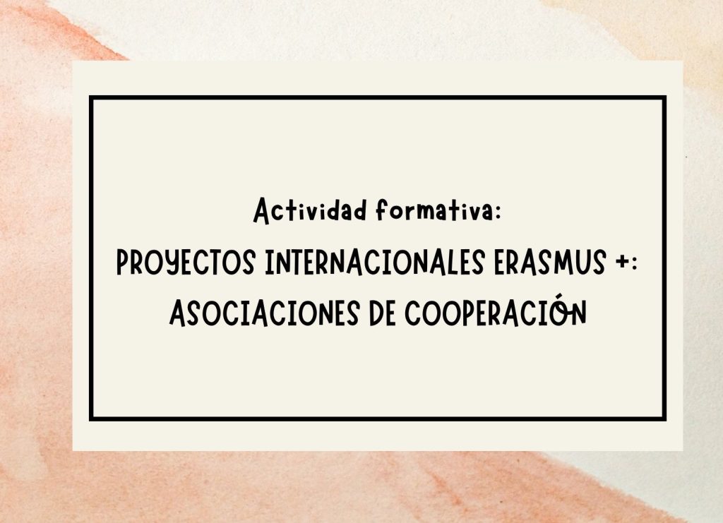 IMG Actividad formativa: PROYECTOS INTERNACIONALES ERASMUS +: ASOCIACIONES DE COOPERACIÓN (FC2507)