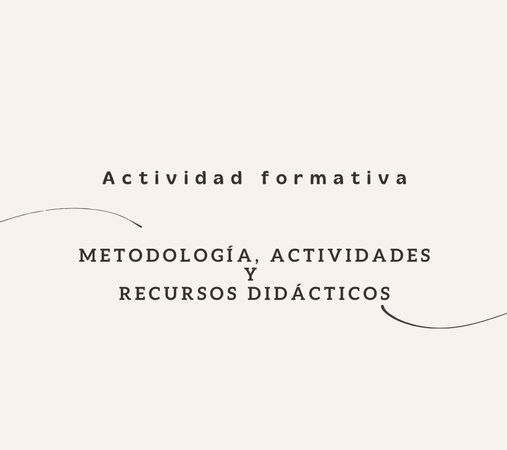 IMG Actividad formativa: METODOLOGÍA, ACTIVIDADES Y RECURSOS DIDÁCTICOS (FC2514)