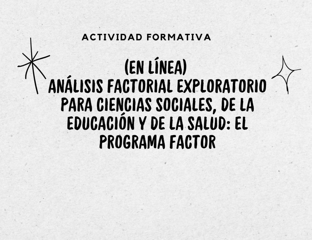 IMG Actividad formativa: (EN LÍNEA) ANÁLISIS FACTORIAL EXPLORATORIO PARA CIENCIAS SOCIALES, DE LA EDUCACIÓN Y DE LA SALUD...