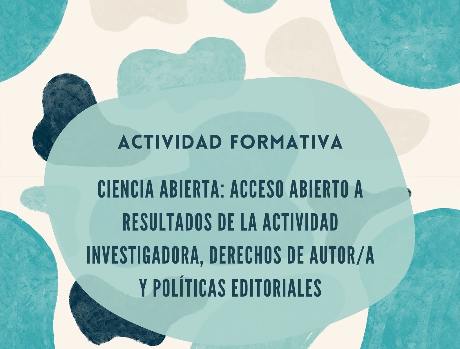 Actividad formativa: (EN LÍNEA ASÍNCRONO) CIENCIA ABIERTA: ACCESO ABIERTO A RESULTADOS DE LA ACTIVIDAD INVESTIGADORA, DERECHOS DE AUTOR/A Y POLÍTICAS EDITORIALES