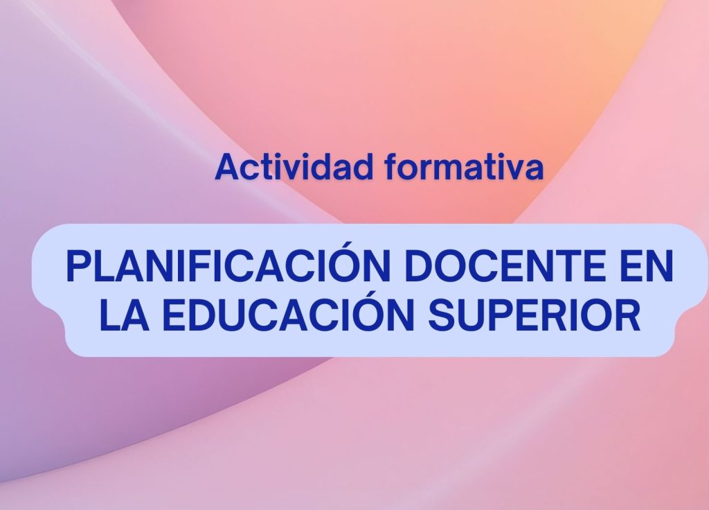 IMG Actividad formativa: (EN LÍNEA SÍNCRONO) PLANIFICACIÓN DOCENTE EN LA EDUCACIÓN SUPERIOR