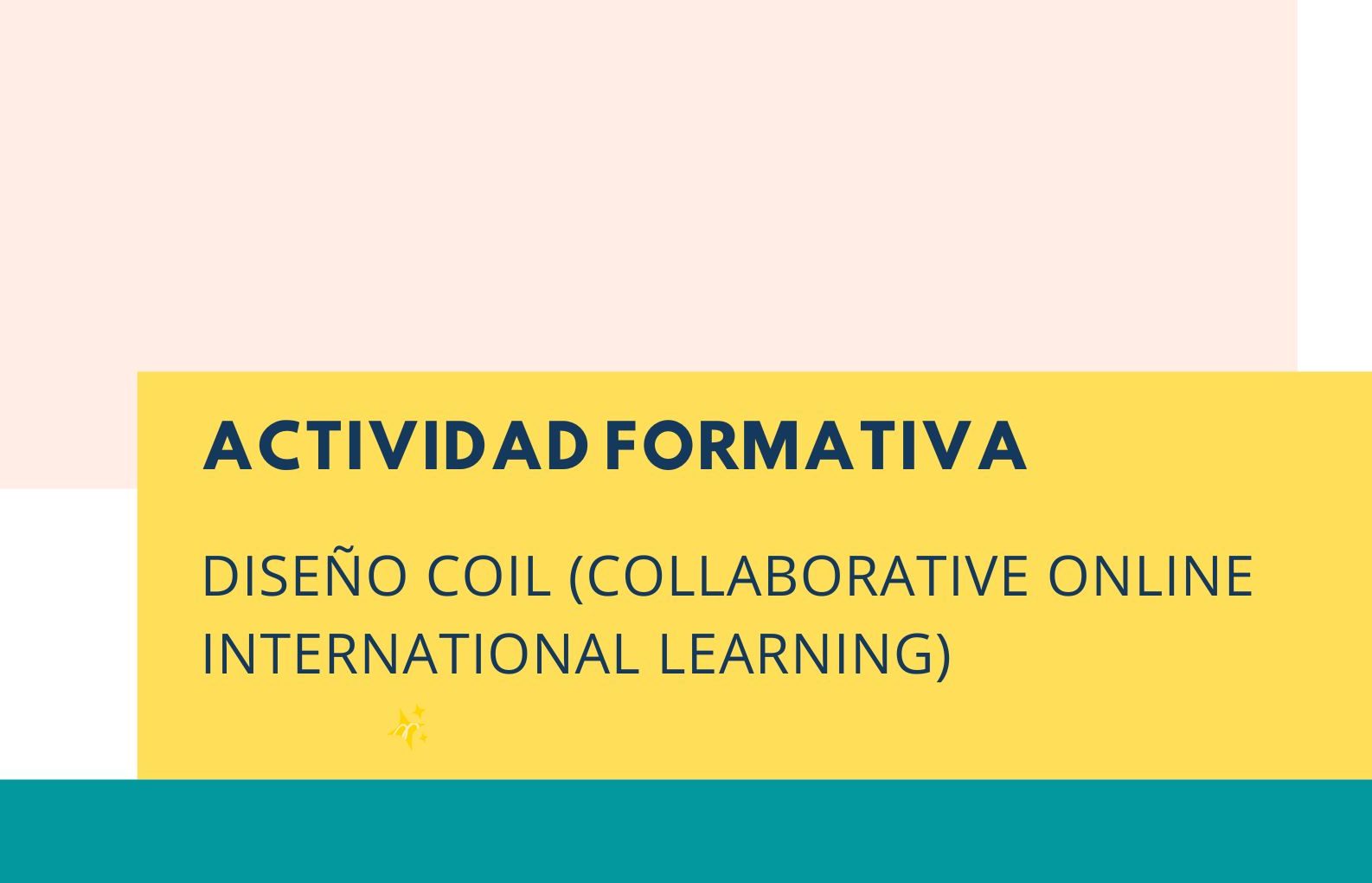 Actividad formativa: DISEÑO COIL (COLLABORATIVE ONLINE INTERNATIONAL LEARNING)