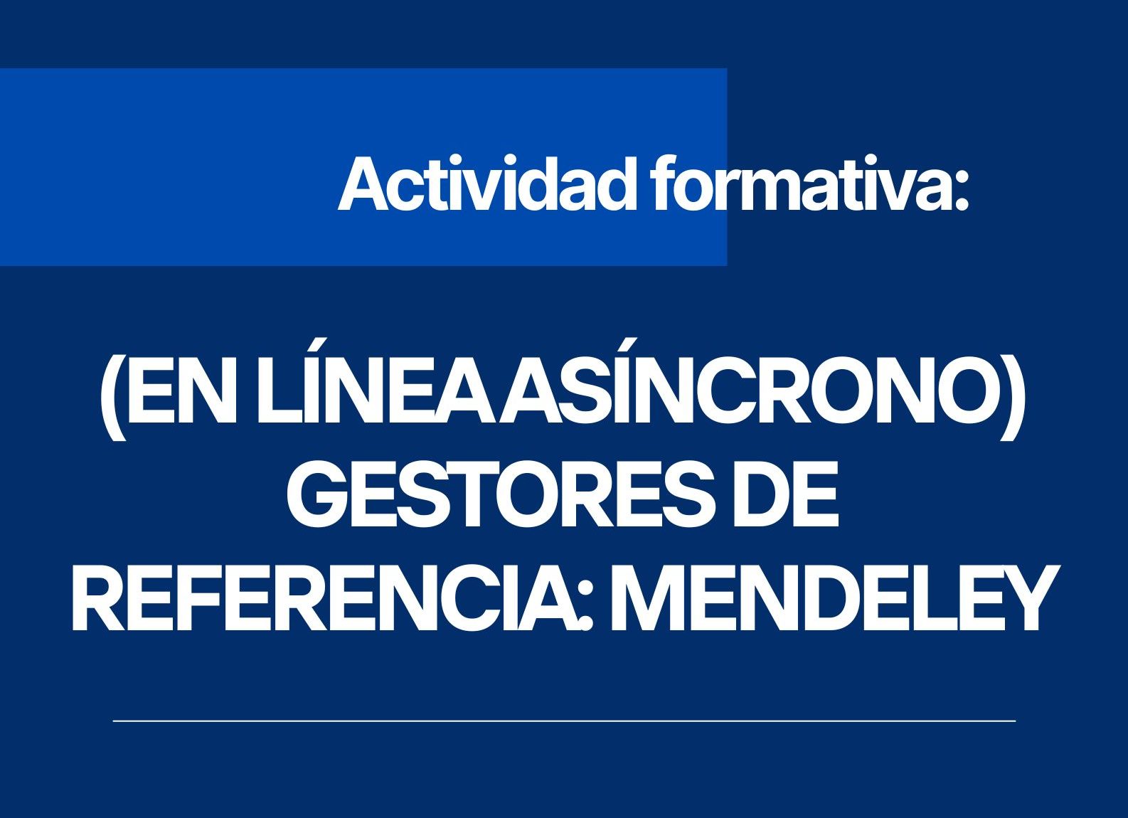 Actividad formativa: (EN LÍNEA ASÍNCRONO) GESTORES DE REFERENCIA: MENDELEY
