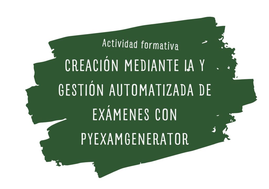 IMG Actividad formativa: CREACIÓN MEDIANTE IA Y GESTIÓN AUTOMATIZADA DE EXÁMENES CON PYEXAMGENERATOR