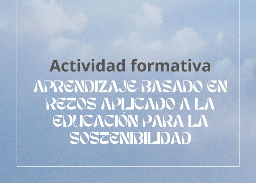IMG Actividad formativa: APRENDIZAJE BASADO EN RETOS APLICADO A LA EDUCACIÓN PARA LA SOSTENIBILIDAD