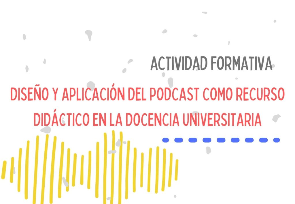 IMG Actividad formativa: DISEÑO Y APLICACIÓN DEL PODCAST COMO RECURSO DIDÁCTICO EN LA DOCENCIA UNIVERSITARIA