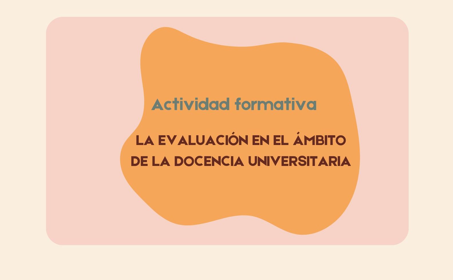 Inicio Actividad Formativa: LA EVALUACIÓN EN EL ÁMBITO DE LA DOCENCIA UNIVERSITARIA