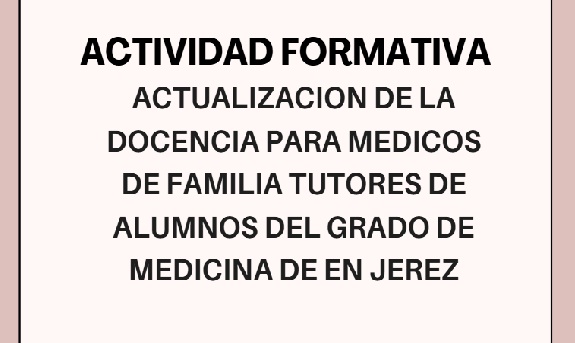 Inicio actividad formativa: ACTUALIZACION DE LA DOCENCIA PARA MEDICOS DE FAMILIA TUTORES DE ALUMNOS DEL GRADO DE MEDICINA DE EN JEREZ