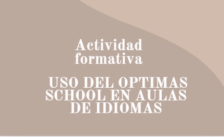 Inicio actividad formativa: USO DEL OPTIMAS SCHOOL EN AULAS DE IDIOMAS