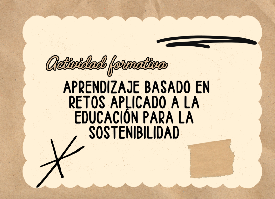 Inicio actividad formativa: (EN LÍNEA SÍNCRONA) APRENDIZAJE BASADO EN RETOS APLICADO A LA EDUCACIÓN PARA LA SOSTENIBILIDAD
