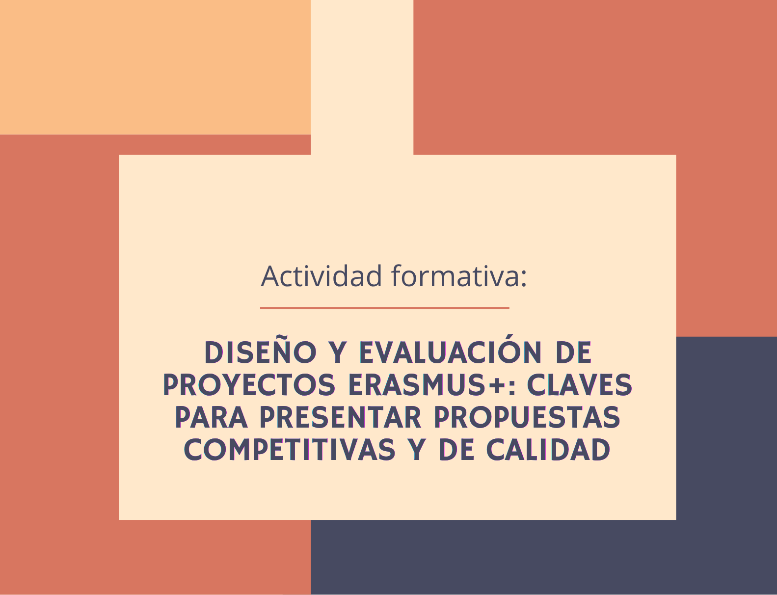 Inicio actividad formativa: DISEÑO Y EVALUACIÓN DE PROYECTOS ERASMUS+: CLAVES PARA PRESENTAR PROPUESTAS COMPETITIVAS Y DE CALIDAD