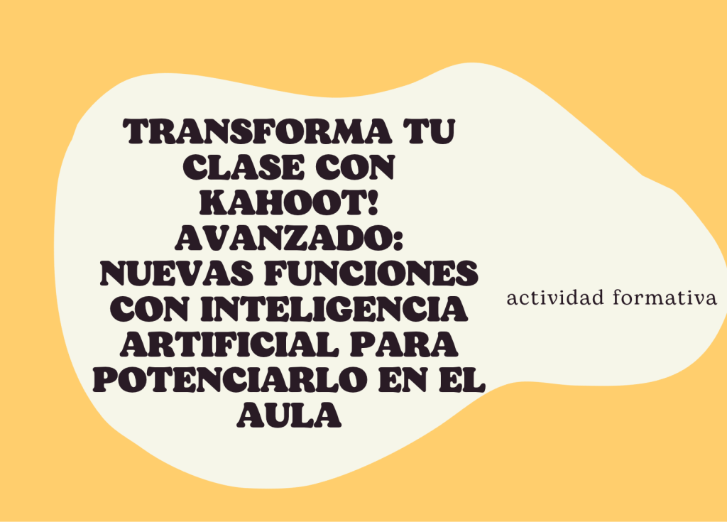 IMG Actividad formativa: TRANSFORMA TU CLASE CON KAHOOT! AVANZADO:  NUEVAS FUNCIONES CON INTELIGENCIA ARTIFICIAL PARA POT...