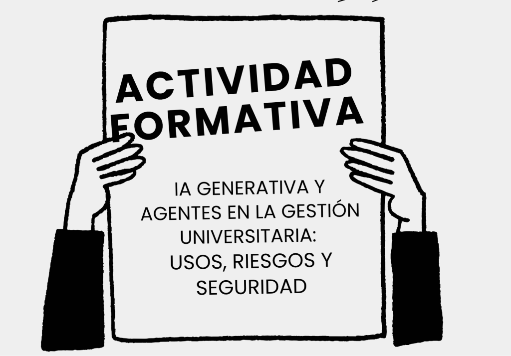 IMG Actividad formativa: IA GENERATIVA Y AGENTES EN LA GESTIÓN UNIVERSITARIA: USOS, RIESGOS Y SEGURIDAD