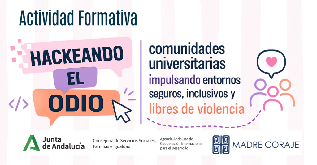 IMG Actividad formativa: HACKEANDO EL ODIO: IMPULSANDO LA CREACIÓN DE ENTORNOS UNIVERSITARIOS SEGUROS, INCLUSIVOS Y LIBRE...